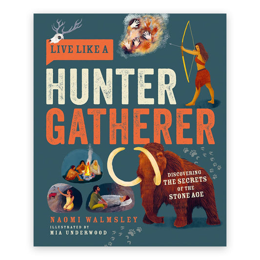 A navy blue book cover with the words 'live like a hunter gatherer' in white and orange textured font. surrounding the words are illustrations of a mammoth and several hunter gatherers.