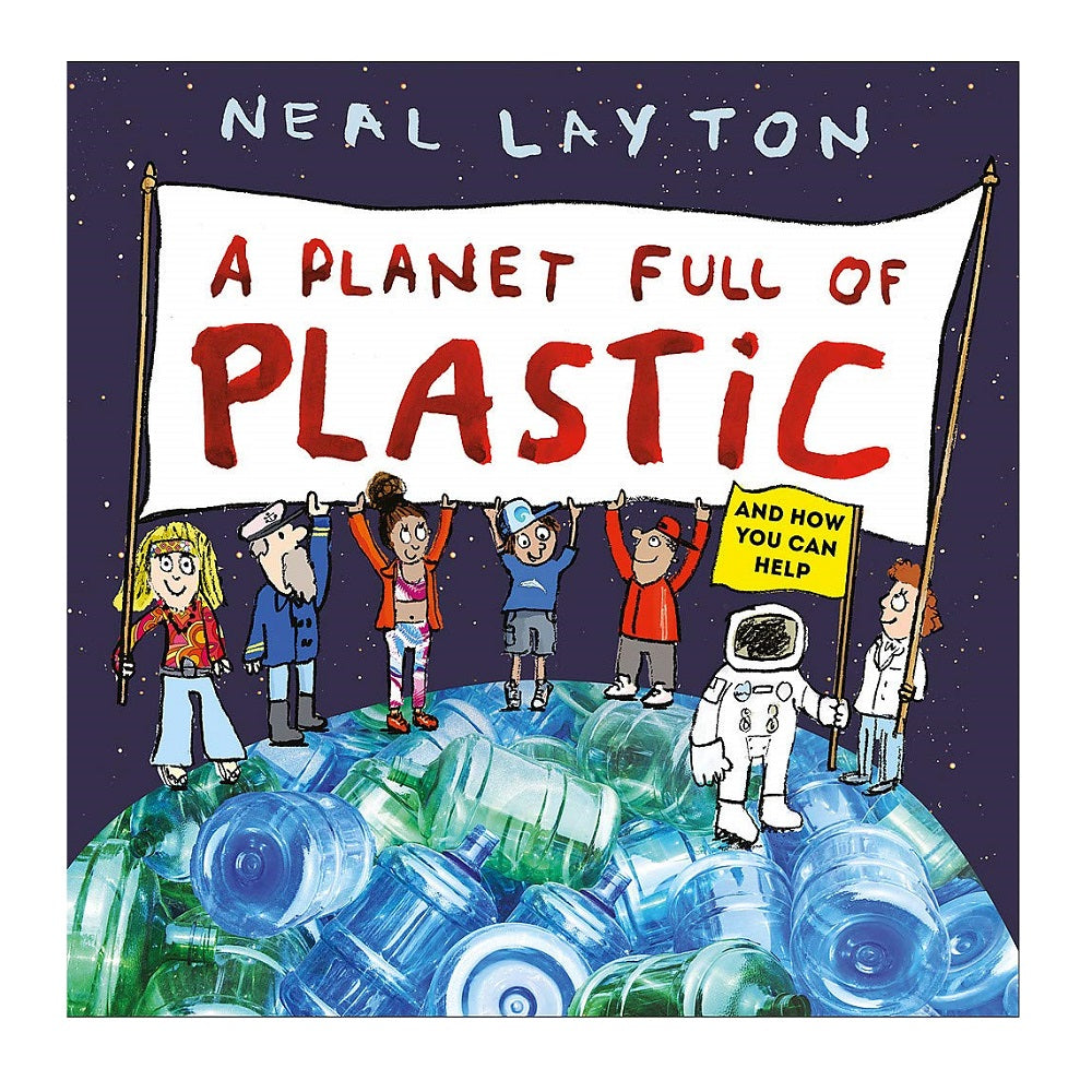 A book cover with an illustration of six people holding a while banner with the words "A planet full of plastic" written on it in red. In front of these people is a spaceman holding a yellow flag with the words "And how you can help" written in black. They are all stood on a planet made up of plastic bottles.