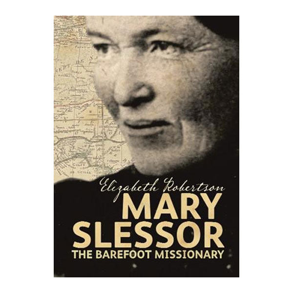 Book cover with a black and white close up photograph of Mary Slessor imposed over an old map. At the Bottom of the cover are the words 'Mary Slessor The Barefoot Missionary'.